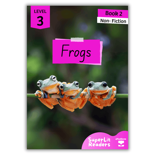 Frogs (Level 3 Book 2 - Non-Fiction Series) - SuperLit Readers by EPlatform Limited