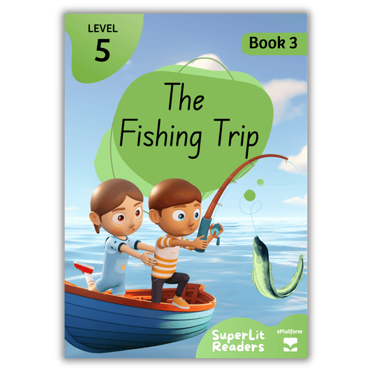 The Fishing Trip (Level 5 Book 3 - Fiction Series) - SuperLit Readers by EPlatform Limited